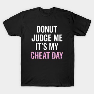 Donut Judge Me It's My Cheat Day T-Shirt